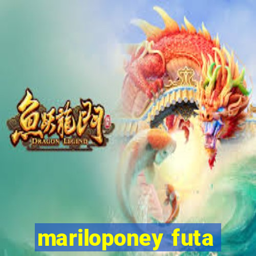 mariloponey futa